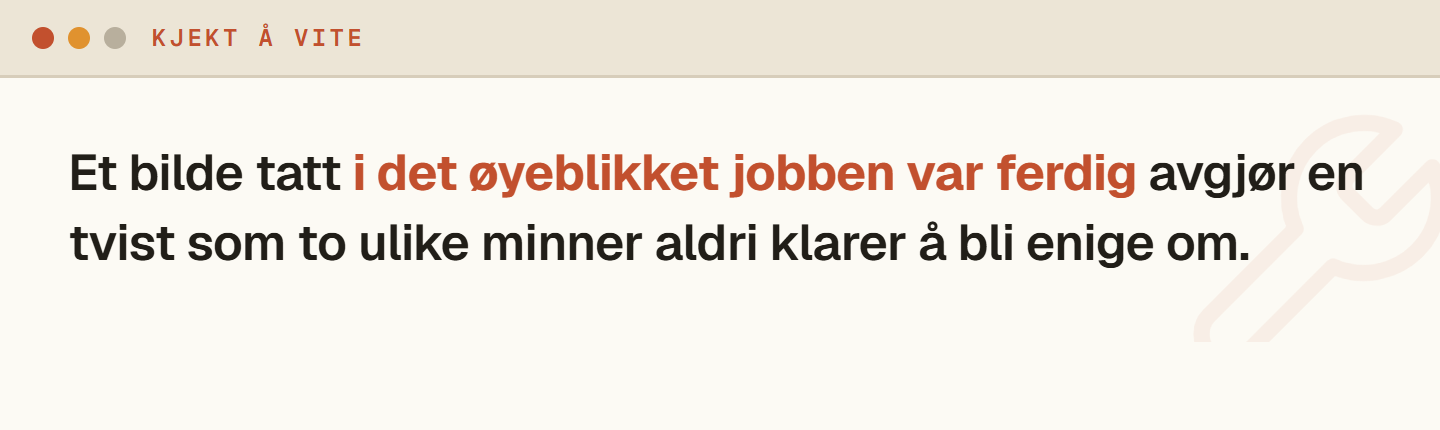 Faktaboks som forklarer at bevis laget mens jobben pågår avgjør en tvist som to ulike minner aldri klarer å løse